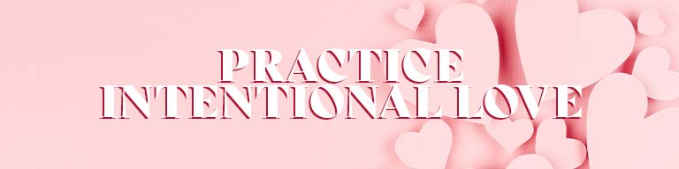 Practice Intentional Love