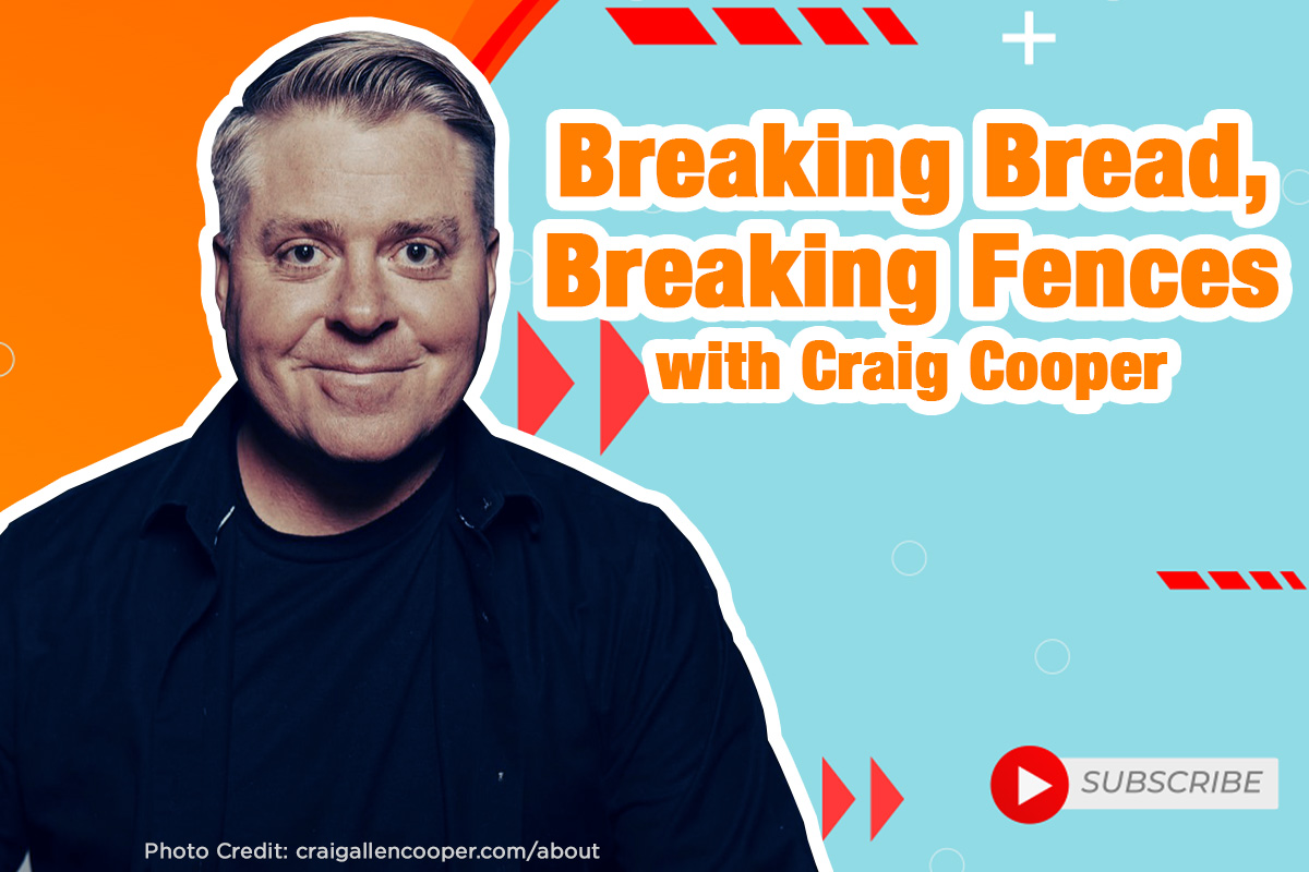 Breaking Bread, Breaking Fences with Craig Cooper